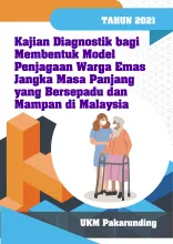  Kajian Diagnostik Bagi Membentuk Model Penjagaan Warga Emas Masa Panjang Yang Bersepadu dan Mampan di Malaysia